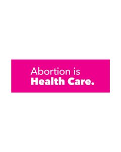 Abortion is Health Care Bumper Sticker