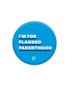 I'm For Planned Parenthood Button