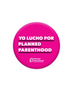 Yo Lucho Por Planned Parenthood Button