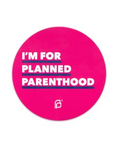 I'm For Planned Parenthood Round Decal