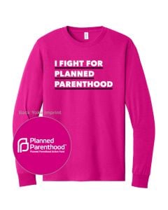 I Fight For Planned Parenthood Long Sleeve
