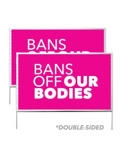 Bans Off Our Bodies Yard Sign