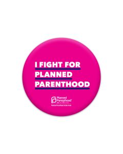 I Fight For Planned Parenthood Button