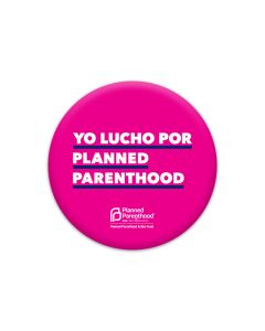 Yo Lucho Por Planned Parenthood Button
