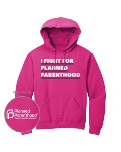 I Fight For Planned Parenthood Hoodie